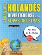 Lingua Classics - APRENDER HOLANDÉS DIVIRTIÉNDOSE CON SOPAS DE LETRAS - Para Niños de 8 a 10 años - Descubre Cómo Mejorar tu Vocabulario con 2000 Palabras Escondidas y Practica en Casa - 100 Cuadrículas de Juego - Material de Aprendizaje y Folleto de Actividades