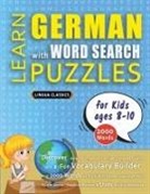 Lingua Classics - LEARN GERMAN WITH WORD SEARCH PUZZLES FOR KIDS 8 - 10 - Discover How to Improve Foreign Language Skills with a Fun Vocabulary Builder. Find 2000 Words to Practice at Home - 100 Large Print Puzzle Games - Teaching Material, Study Activity Workbook