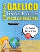 Lingua Classics - IMPARA GAELICO GRAZIE ALLE PAROLE INTRECCIATE - Per Bambini Da 8 a 10 Anni - Scopri Come Migliorare Il Tuo Vocabolario Con 2000 Crucipuzzle e Pratica a Casa - 100 Griglie Di Gioco - Materiale Didattico e Libretto Di Attività