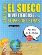 Lingua Classics - APRENDER EL SUECO DIVIRTIÉNDOSE CON SOPAS DE LETRAS - Para Niños de 8 a 10 años - Descubre Cómo Mejorar tu Vocabulario con 2000 Palabras Escondidas y Practica en Casa - 100 Cuadrículas de Juego - Material de Aprendizaje y Folleto de Actividades