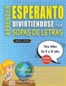 Lingua Classics - APRENDER ESPERANTO DIVIRTIÉNDOSE CON SOPAS DE LETRAS - Para Niños de 8 a 10 años - Descubre Cómo Mejorar tu Vocabulario con 2000 Palabras Escondidas y Practica en Casa - 100 Cuadrículas de Juego - Material de Aprendizaje y Folleto de Actividades