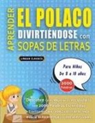 Lingua Classics - APRENDER EL POLACO DIVIRTIÉNDOSE CON SOPAS DE LETRAS - Para Niños de 8 a 10 años - Descubre Cómo Mejorar tu Vocabulario con 2000 Palabras Escondidas y Practica en Casa - 100 Cuadrículas de Juego - Material de Aprendizaje y Folleto de Actividades
