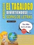Lingua Classics - APRENDER EL TAGALOGO DIVIRTIÉNDOSE CON SOPAS DE LETRAS - Para Niños de 8 a 10 años - Descubre Cómo Mejorar tu Vocabulario con 2000 Palabras Escondidas y Practica en Casa - 100 Cuadrículas de Juego - Material de Aprendizaje y Folleto de Actividades