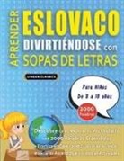 Lingua Classics - APRENDER ESLOVACO DIVIRTIÉNDOSE CON SOPAS DE LETRAS - Para Niños de 8 a 10 años - Descubre Cómo Mejorar tu Vocabulario con 2000 Palabras Escondidas y Practica en Casa - 100 Cuadrículas de Juego - Material de Aprendizaje y Folleto de Actividades
