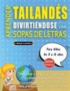 Lingua Classics - APRENDER TAILANDÉS DIVIRTIÉNDOSE CON SOPAS DE LETRAS - Para Niños de 8 a 10 años - Descubre Cómo Mejorar tu Vocabulario con 2000 Palabras Escondidas y Practica en Casa - 100 Cuadrículas de Juego - Material de Aprendizaje y Folleto de Actividades