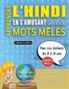 Lingua Classics - APPRENDRE L'HINDI EN S'AMUSANT GRÂCE AUX MOTS MÊLÉS - POUR LES ENFANTS DE 8 À 10 ANS - Découvrez Comment Améliorer Son Vocabulaire Avec 2000 Mots Cachés Et S'entraîner À La Maison - 100 Grilles De Jeux - Matériel Pédagogique Et Cahier D'activités