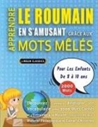 Lingua Classics - APPRENDRE LE ROUMAIN EN S'AMUSANT GRÂCE AUX MOTS MÊLÉS - POUR LES ENFANTS DE 8 À 10 ANS - Découvrez Comment Améliorer Son Vocabulaire Avec 2000 Mots Cachés Et S'entraîner À La Maison - 100 Grilles De Jeux - Matériel Pédagogique Et Cahier D'activités