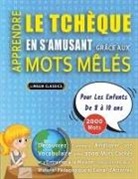 Lingua Classics - APPRENDRE LE TCHÈQUE EN S'AMUSANT GRÂCE AUX MOTS MÊLÉS - POUR LES ENFANTS DE 8 À 10 ANS - Découvrez Comment Améliorer Son Vocabulaire Avec 2000 Mots Cachés Et S'entraîner À La Maison - 100 Grilles De Jeux - Matériel Pédagogique Et Cahier D'activités