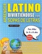 Lingua Classics - APRENDER LATINO DIVIRTIÉNDOSE CON SOPAS DE LETRAS - Para Niños de 8 a 10 años - Descubre Cómo Mejorar tu Vocabulario con 2000 Palabras Escondidas y Practica en Casa - 100 Cuadrículas de Juego - Material de Aprendizaje y Folleto de Actividades