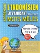 Lingua Classics - APPRENDRE L'INDONÉSIEN EN S'AMUSANT GRÂCE AUX MOTS MÊLÉS - POUR LES ENFANTS DE 8 À 10 ANS - Découvrez Comment Améliorer Son Vocabulaire Avec 2000 Mots Cachés Et S'entraîner À La Maison - 100 Grilles De Jeux - Matériel Pédagogique Et Cahier D'activités