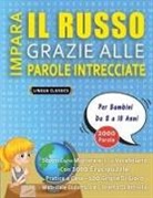 Lingua Classics - IMPARA IL RUSSO GRAZIE ALLE PAROLE INTRECCIATE - Per Bambini Da 8 a 10 Anni - Scopri Come Migliorare Il Tuo Vocabolario Con 2000 Crucipuzzle e Pratica a Casa - 100 Griglie Di Gioco - Materiale Didattico e Libretto Di Attività