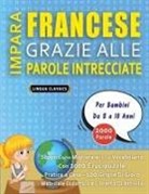 Lingua Classics - IMPARA FRANCESE GRAZIE ALLE PAROLE INTRECCIATE - Per Bambini Da 8 a 10 Anni - Scopri Come Migliorare Il Tuo Vocabolario Con 2000 Crucipuzzle e Pratica a Casa - 100 Griglie Di Gioco - Materiale Didattico e Libretto Di Attività