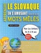 Lingua Classics - APPRENDRE LE SLOVAQUE EN S'AMUSANT GRÂCE AUX MOTS MÊLÉS - POUR LES ENFANTS DE 8 À 10 ANS - Découvrez Comment Améliorer Son Vocabulaire Avec 2000 Mots Cachés Et S'entraîner À La Maison - 100 Grilles De Jeux - Matériel Pédagogique Et Cahier D'activités