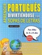 Lingua Classics - APRENDER PORTUGUÉS DIVIRTIÉNDOSE CON SOPAS DE LETRAS - Para Niños de 8 a 10 años - Descubre Cómo Mejorar tu Vocabulario con 2000 Palabras Escondidas y Practica en Casa - 100 Cuadrículas de Juego - Material de Aprendizaje y Folleto de Actividades
