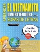 Lingua Classics - APRENDER EL VIETNAMITA DIVIRTIÉNDOSE CON SOPAS DE LETRAS - Para Niños de 8 a 10 años - Descubre Cómo Mejorar tu Vocabulario con 2000 Palabras Escondidas y Practica en Casa - 100 Cuadrículas de Juego - Material de Aprendizaje y Folleto de Actividades