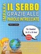 Lingua Classics - IMPARA IL SERBO GRAZIE ALLE PAROLE INTRECCIATE - Per Bambini Da 8 a 10 Anni - Scopri Come Migliorare Il Tuo Vocabolario Con 2000 Crucipuzzle e Pratica a Casa - 100 Griglie Di Gioco - Materiale Didattico e Libretto Di Attività