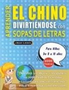 Lingua Classics - APRENDER EL CHINO DIVIRTIÉNDOSE CON SOPAS DE LETRAS - Para Niños de 8 a 10 años - Descubre Cómo Mejorar tu Vocabulario con 2000 Palabras Escondidas y Practica en Casa - 100 Cuadrículas de Juego - Material de Aprendizaje y Folleto de Actividades
