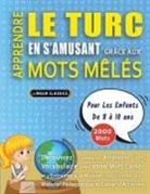 Lingua Classics - APPRENDRE LE TURC EN S'AMUSANT GRÂCE AUX MOTS MÊLÉS - POUR LES ENFANTS DE 8 À 10 ANS - Découvrez Comment Améliorer Son Vocabulaire Avec 2000 Mots Cachés Et S'entraîner À La Maison - 100 Grilles De Jeux - Matériel Pédagogique Et Cahier D'activités