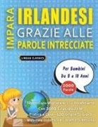 Lingua Classics - IMPARA IRLANDESI GRAZIE ALLE PAROLE INTRECCIATE - Per Bambini Da 8 a 10 Anni - Scopri Come Migliorare Il Tuo Vocabolario Con 2000 Crucipuzzle e Pratica a Casa - 100 Griglie Di Gioco - Materiale Didattico e Libretto Di Attività