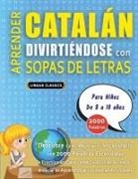 Lingua Classics - APRENDER CATALÁN DIVIRTIÉNDOSE CON SOPAS DE LETRAS - Para Niños de 8 a 10 años - Descubre Cómo Mejorar tu Vocabulario con 2000 Palabras Escondidas y Practica en Casa - 100 Cuadrículas de Juego - Material de Aprendizaje y Folleto de Actividades