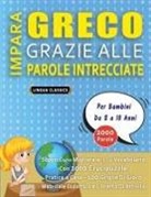 Lingua Classics - IMPARA GRECO GRAZIE ALLE PAROLE INTRECCIATE - Per Bambini Da 8 a 10 Anni - Scopri Come Migliorare Il Tuo Vocabolario Con 2000 Crucipuzzle e Pratica a Casa - 100 Griglie Di Gioco - Materiale Didattico e Libretto Di Attività