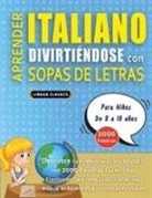 Lingua Classics - APRENDER ITALIANO DIVIRTIÉNDOSE CON SOPAS DE LETRAS - Para Niños de 8 a 10 años - Descubre Cómo Mejorar tu Vocabulario con 2000 Palabras Escondidas y Practica en Casa - 100 Cuadrículas de Juego - Material de Aprendizaje y Folleto de Actividades