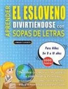 Lingua Classics - APRENDER EL ESLOVENO DIVIRTIÉNDOSE CON SOPAS DE LETRAS - Para Niños de 8 a 10 años - Descubre Cómo Mejorar tu Vocabulario con 2000 Palabras Escondidas y Practica en Casa - 100 Cuadrículas de Juego - Material de Aprendizaje y Folleto de Actividades