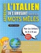 Lingua Classics - APPRENDRE L'ITALIEN EN S'AMUSANT GRÂCE AUX MOTS MÊLÉS - POUR LES ENFANTS DE 8 À 10 ANS - Découvrez Comment Améliorer Son Vocabulaire Avec 2000 Mots Cachés Et S'entraîner À La Maison - 100 Grilles De Jeux - Matériel Pédagogique Et Cahier D'activités