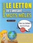 Lingua Classics - APPRENDRE LE LETTON EN S'AMUSANT GRÂCE AUX MOTS MÊLÉS - POUR LES ENFANTS DE 8 À 10 ANS - Découvrez Comment Améliorer Son Vocabulaire Avec 2000 Mots Cachés Et S'entraîner À La Maison - 100 Grilles De Jeux - Matériel Pédagogique Et Cahier D'activités