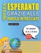 Lingua Classics - IMPARA ESPERANTO GRAZIE ALLE PAROLE INTRECCIATE - Per Bambini Da 8 a 10 Anni - Scopri Come Migliorare Il Tuo Vocabolario Con 2000 Crucipuzzle e Pratica a Casa - 100 Griglie Di Gioco - Materiale Didattico e Libretto Di Attività