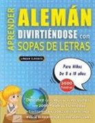 Lingua Classics - APRENDER ALEMÁN DIVIRTIÉNDOSE CON SOPAS DE LETRAS - Para Niños de 8 a 10 años - Descubre Cómo Mejorar tu Vocabulario con 2000 Palabras Escondidas y Practica en Casa - 100 Cuadrículas de Juego - Material de Aprendizaje y Folleto de Actividades