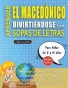 Lingua Classics - APRENDER EL MACEDÓNICO DIVIRTIÉNDOSE CON SOPAS DE LETRAS - Para Niños de 8 a 10 años - Descubre Cómo Mejorar tu Vocabulario con 2000 Palabras Escondidas y Practica en Casa - 100 Cuadrículas de Juego - Material de Aprendizaje y Folleto de Actividades