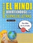 Lingua Classics - APRENDER EL HINDI DIVIRTIÉNDOSE CON SOPAS DE LETRAS - Para Niños de 8 a 10 años - Descubre Cómo Mejorar tu Vocabulario con 2000 Palabras Escondidas y Practica en Casa - 100 Cuadrículas de Juego - Material de Aprendizaje y Folleto de Actividades
