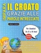 Lingua Classics - IMPARA IL CROATO GRAZIE ALLE PAROLE INTRECCIATE - Per Bambini Da 8 a 10 Anni - Scopri Come Migliorare Il Tuo Vocabolario Con 2000 Crucipuzzle e Pratica a Casa - 100 Griglie Di Gioco - Materiale Didattico e Libretto Di Attività