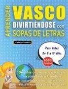 Lingua Classics - APRENDER VASCO DIVIRTIÉNDOSE CON SOPAS DE LETRAS - Para Niños de 8 a 10 años - Descubre Cómo Mejorar tu Vocabulario con 2000 Palabras Escondidas y Practica en Casa - 100 Cuadrículas de Juego - Material de Aprendizaje y Folleto de Actividades