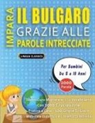 Lingua Classics - IMPARA IL BULGARO GRAZIE ALLE PAROLE INTRECCIATE - Per Bambini Da 8 a 10 Anni - Scopri Come Migliorare Il Tuo Vocabolario Con 2000 Crucipuzzle e Pratica a Casa - 100 Griglie Di Gioco - Materiale Didattico e Libretto Di Attività