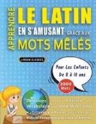 Lingua Classics - APPRENDRE LE LATIN EN S'AMUSANT GRÂCE AUX MOTS MÊLÉS - POUR LES ENFANTS DE 8 À 10 ANS - Découvrez Comment Améliorer Son Vocabulaire Avec 2000 Mots Cachés Et S'entraîner À La Maison - 100 Grilles De Jeux - Matériel Pédagogique Et Cahier D'activités