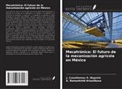 J. Cuauhtemoc R. Negrete, E. Romantchik Kriuchkova - Mecatrónica: El futuro de la mecanización agrícola en México