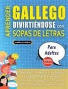 Lingua Classics - APRENDER GALLEGO DIVIRTIÉNDOSE CON SOPAS DE LETRAS - PARA ADULTOS - Descubre Cómo Mejorar tu Vocabulario con 2000 Palabras Escondidas y Practica en Casa - 100 Cuadrículas de Juego - Material de Aprendizaje y Folleto de Actividades