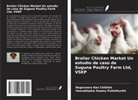 Nageswara Rao Chitikila, Veerabhadra Swamy Pulletikurthi - Brolier Chicken Market Un estudio de caso de Suguna Poultry Farm Ltd, VSKP
