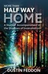 Dustin Feddon - More Than Half Way Home: A Story of Accompaniment in the Shadows of Incarceration