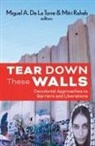 de La Torre Miguel, Raheb Mitri - Tear Down These Walls: Decolonial Approaches to Barriers and Liberation