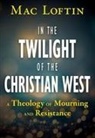 Mac Loftin - In the Twilight of the Christian West