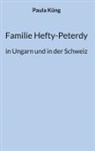 Paula Küng - Familie Hefty-Peterdy in Ungarn und in der Schweiz