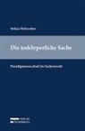 Stefan Holzweber - Die unk&ouml;rperliche Sache