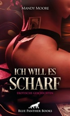Mara Bellefleur, Christy Brown, Lyssa Caple, Jazmine Galasso, Mandy Moore, Rebecca Perkins... - Ich will es scharf | 8 Geile erotische Geschichten