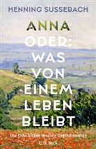 Henning Sußebach - Anna oder: Was von einem Leben bleibt