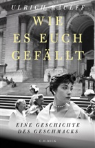 Ulrich Raulff - Wie es euch gefällt
