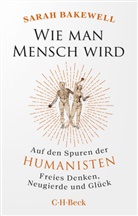 Sarah Bakewell - Wie man Mensch wird