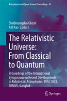 Shubhrangshu Ghosh, R Rao, A R Rao - The Relativistic Universe: From Classical to Quantum